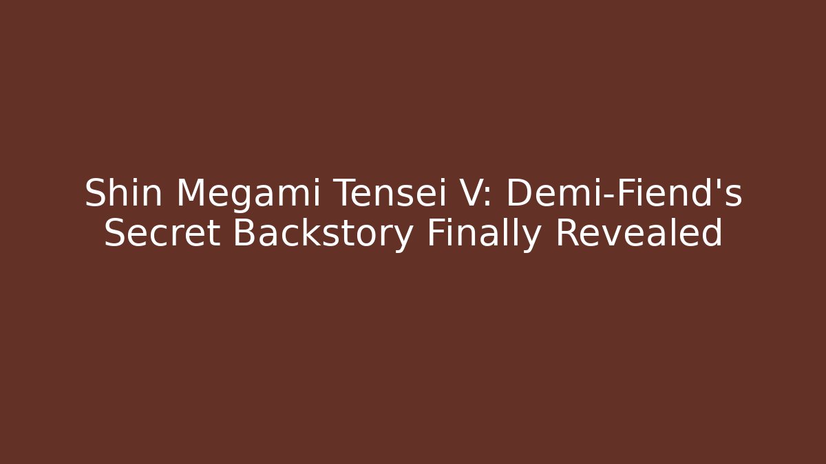 Shin Megami Tensei V: Demi-Fiend's Secret Backstory Finally Revealed