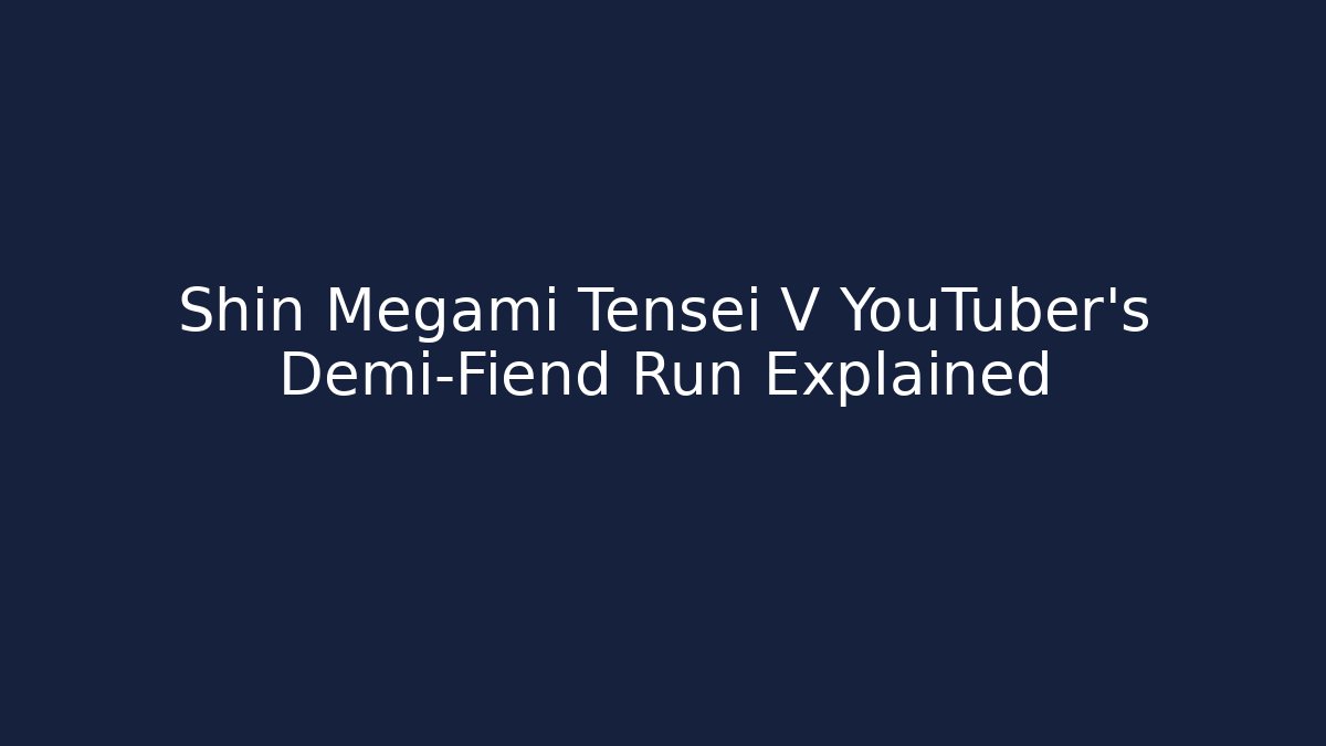 Shin Megami Tensei V YouTuber's Demi-Fiend Run Explained