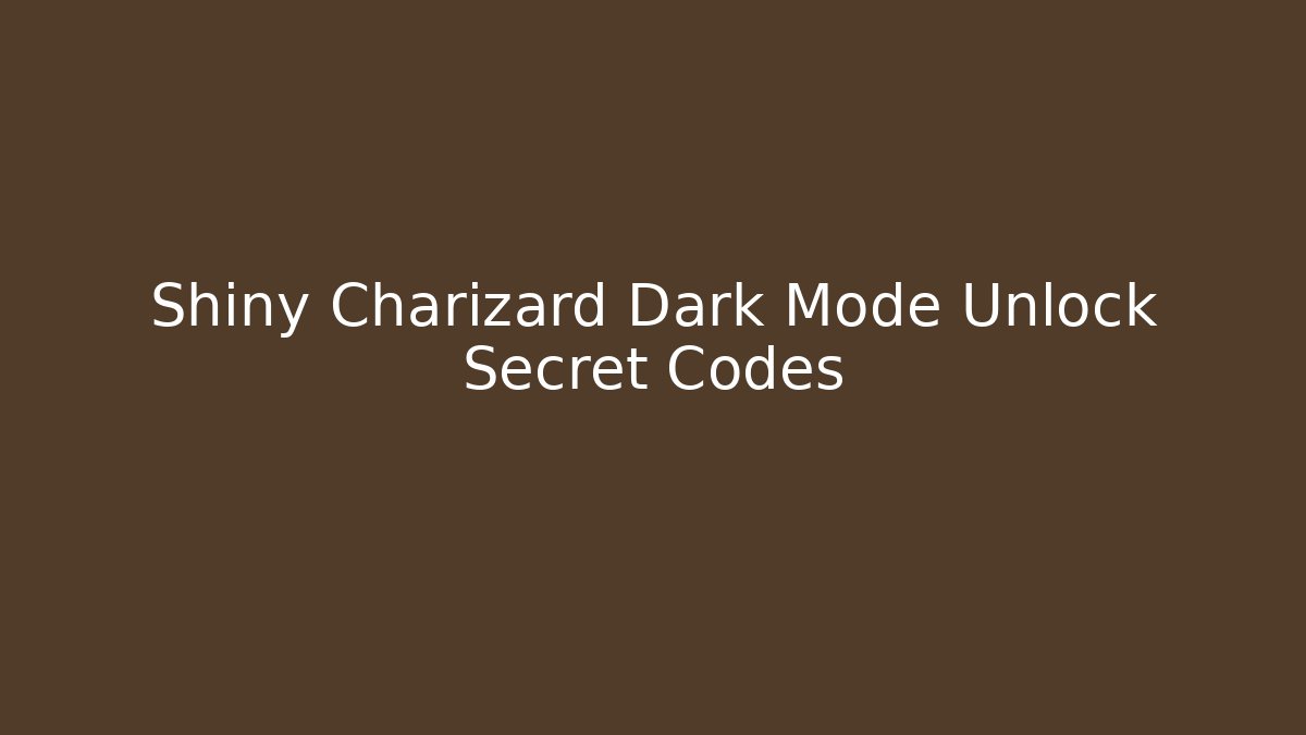 Shiny Charizard Dark Mode Unlock Secret Codes