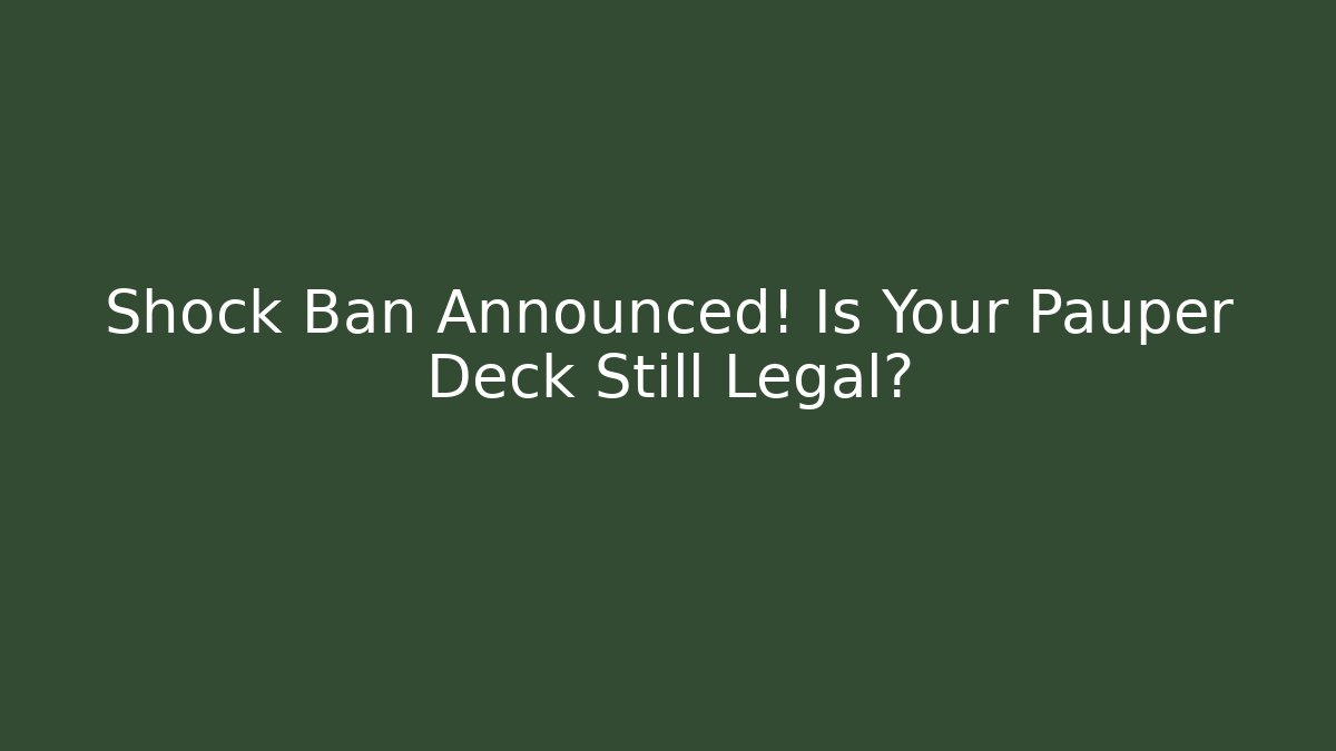 Shock Ban Announced! Is Your Pauper Deck Still Legal?