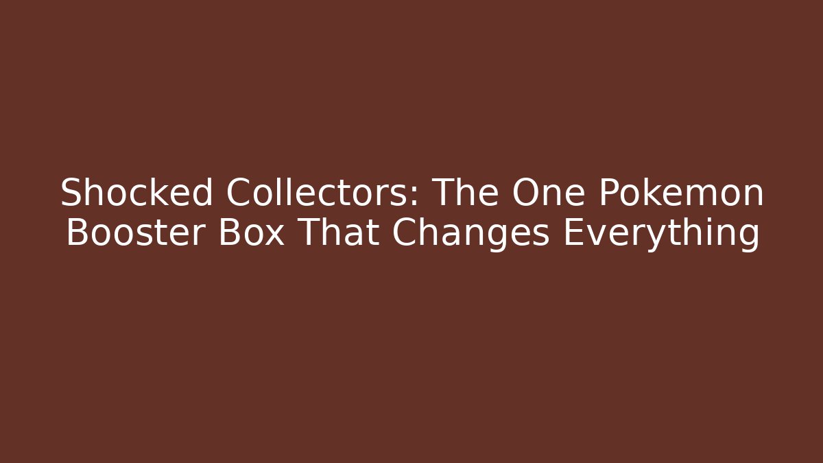 Shocked Collectors: The One Pokémon Booster Box That Changes Everything