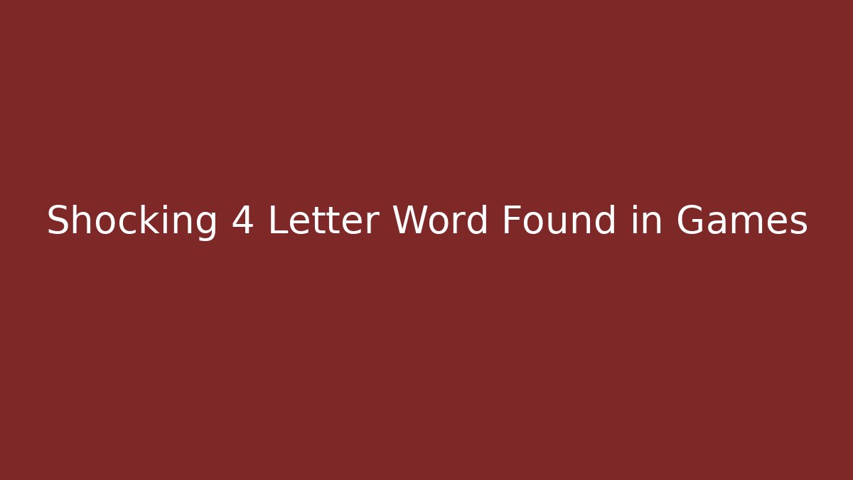 Shocking 4 Letter Word Found in Games