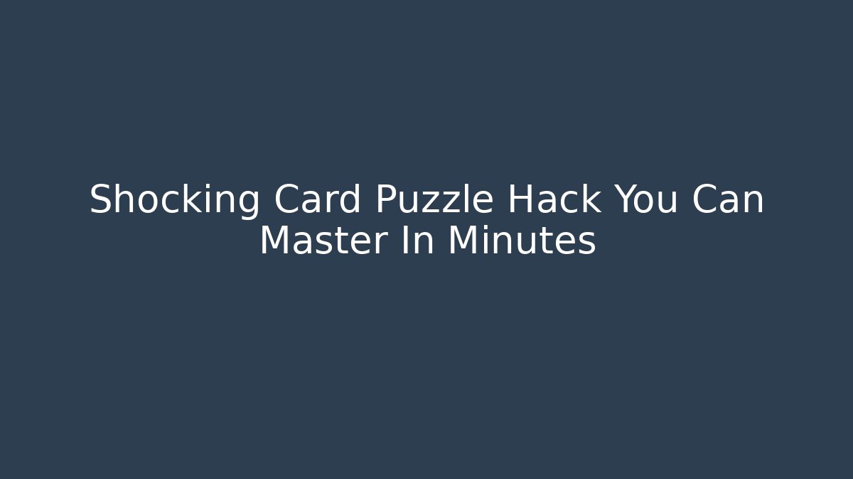 Shocking Card Puzzle Hack You Can Master In Minutes - Smart Esu