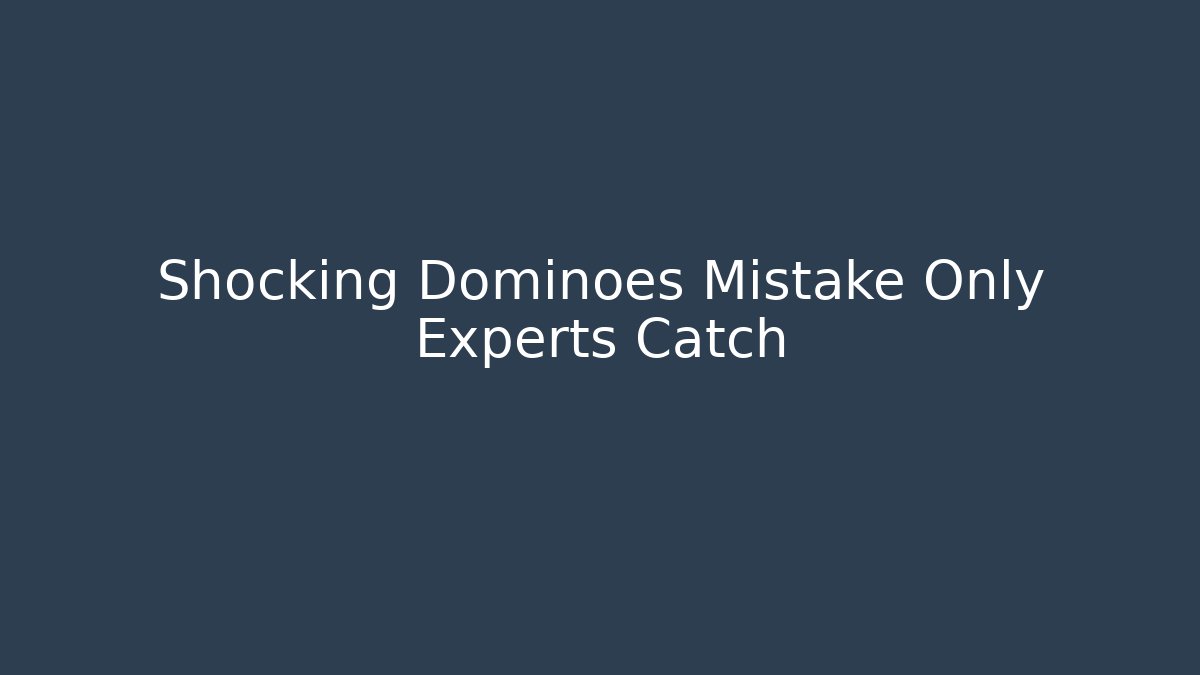 Shocking Dominoes Mistake Only Experts Catch