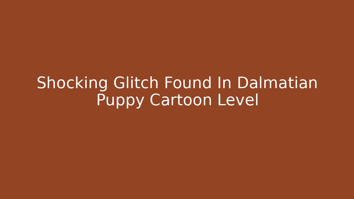 Shocking Glitch Found In Dalmatian Puppy Cartoon Level