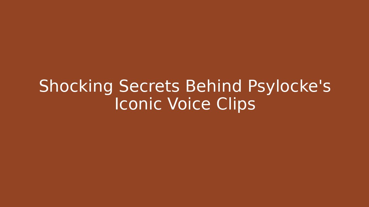 Shocking Secrets Behind Psylocke's Iconic Voice Clips - Smart Esu