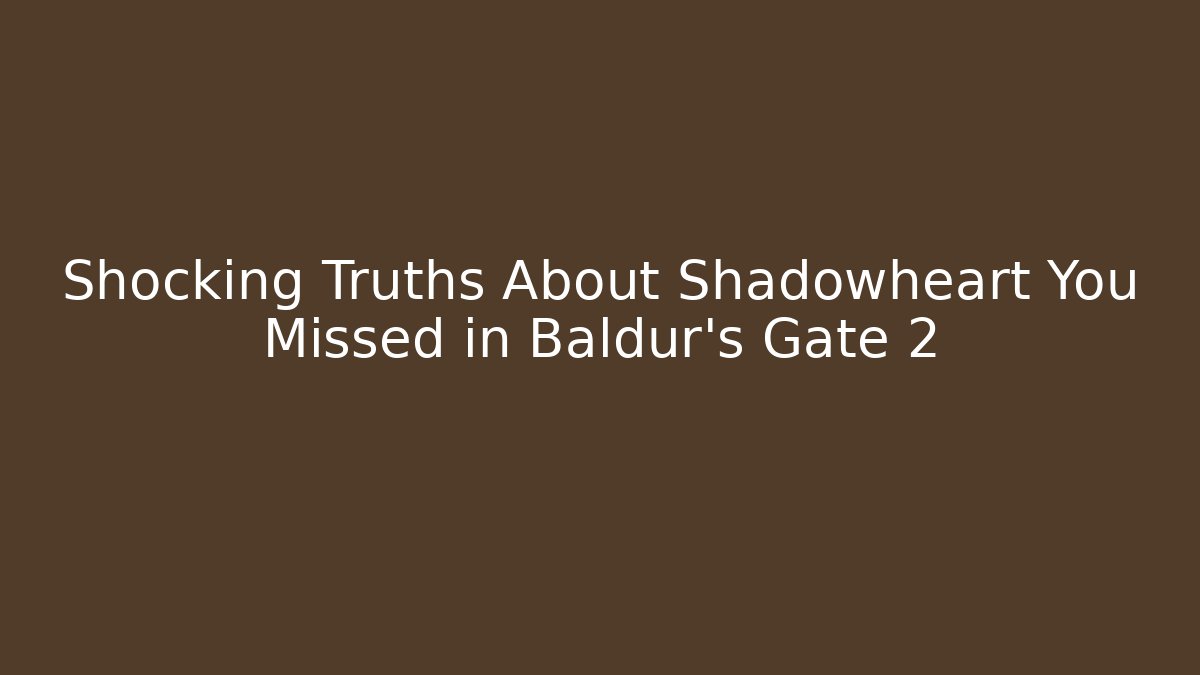 Shocking Truths About Shadowheart You Missed in Baldur’s Gate 2