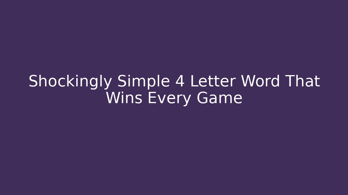 Shockingly Simple 4 Letter Word That Wins Every Game - Smart Esu