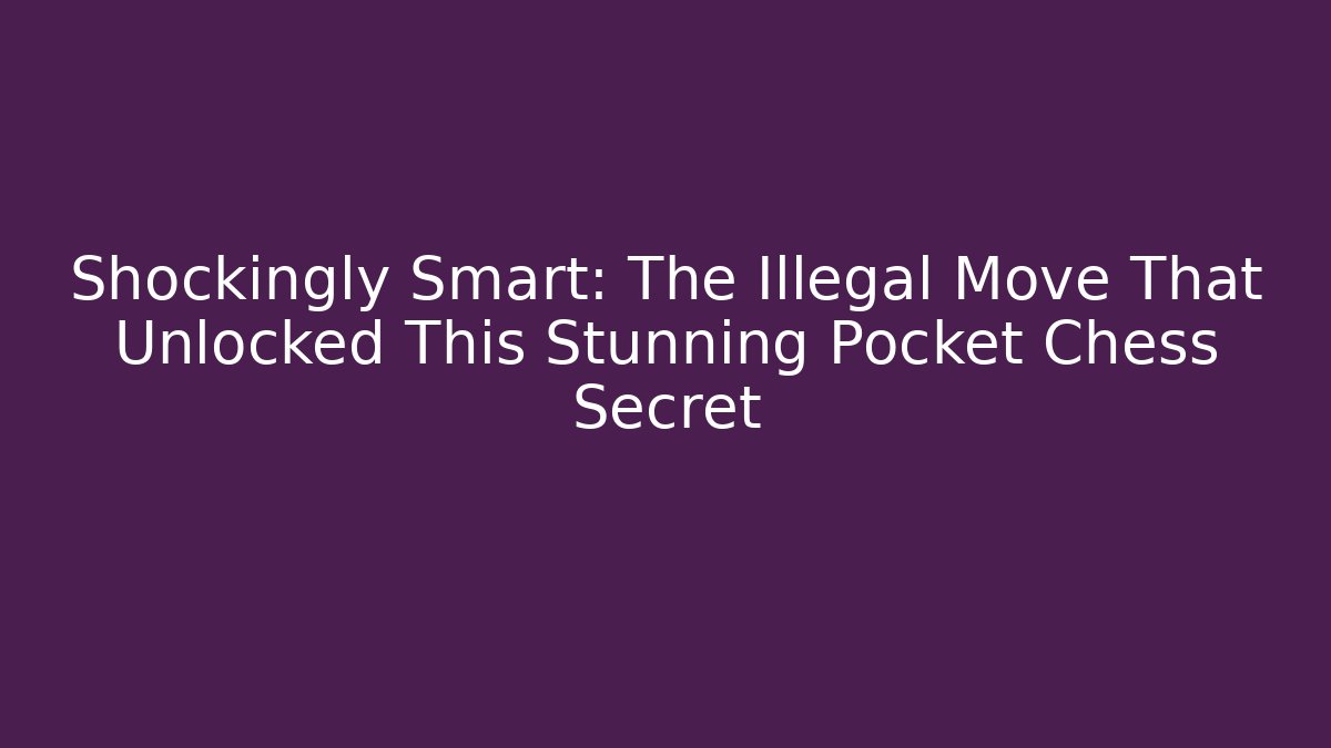 Shockingly Smart: The Illegal Move That Unlocked This Stunning Pocket Chess Secret