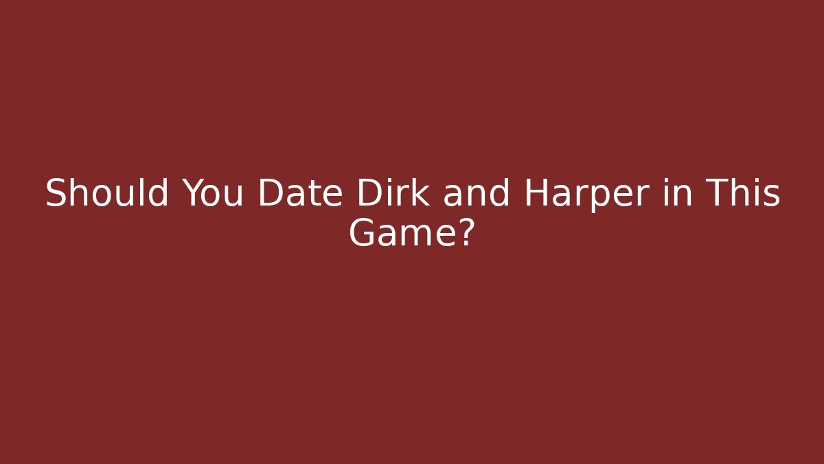 Should You Date Dirk and Harper in This Game? - Smart Esu
