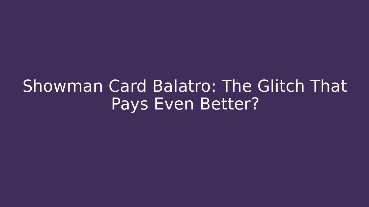 Showman Card Balatro: The Glitch That Pays Even Better?
