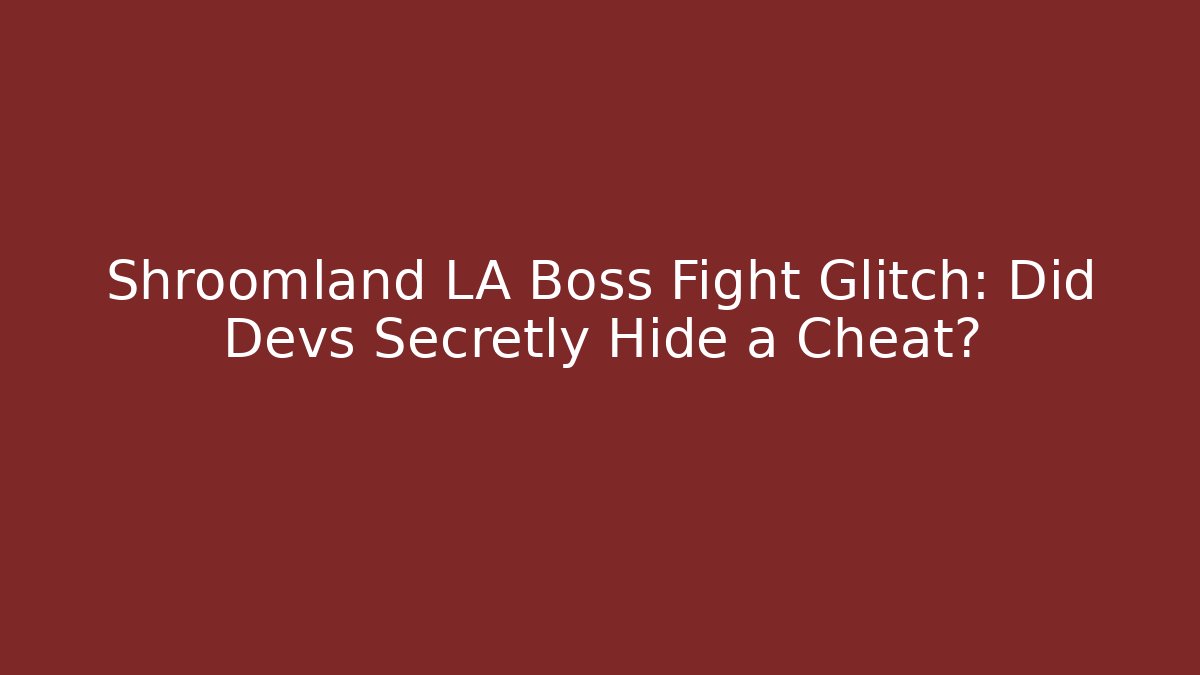 Shroomland LA Boss Fight Glitch: Did Devs Secretly Hide a Cheat?