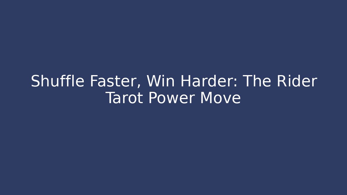 Shuffle Faster, Win Harder: The Rider Tarot Power Move