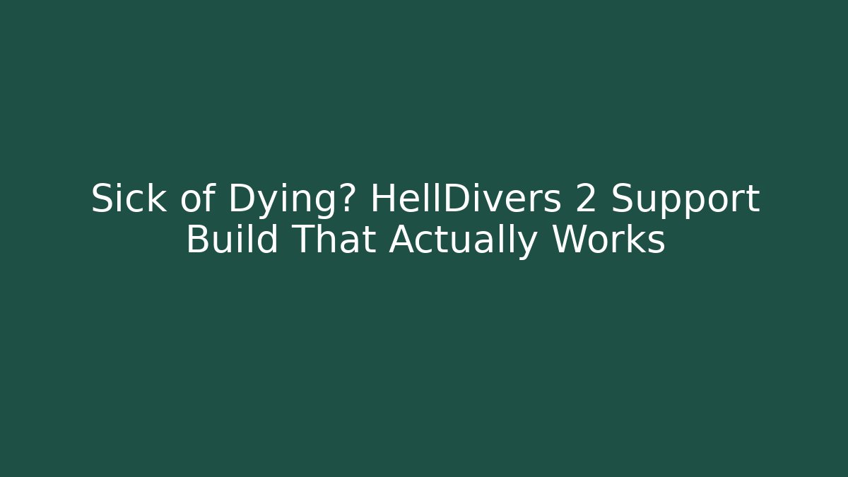 Sick of Dying? HellDivers 2 Support Build That Actually Works - Smart Esu