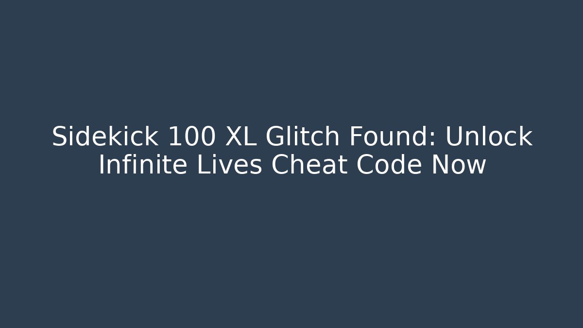 Sidekick 100 XL Glitch Found: Unlock Infinite Lives Cheat Code Now