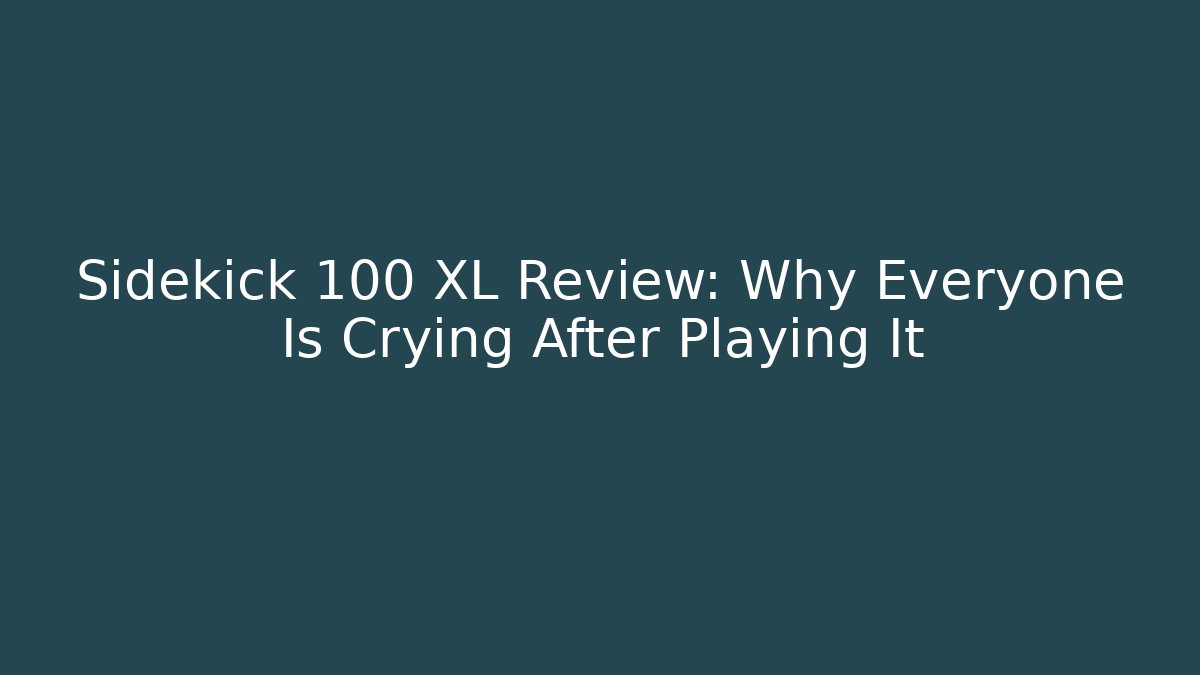 Sidekick 100 XL Review: Why Everyone Is Crying After Playing It