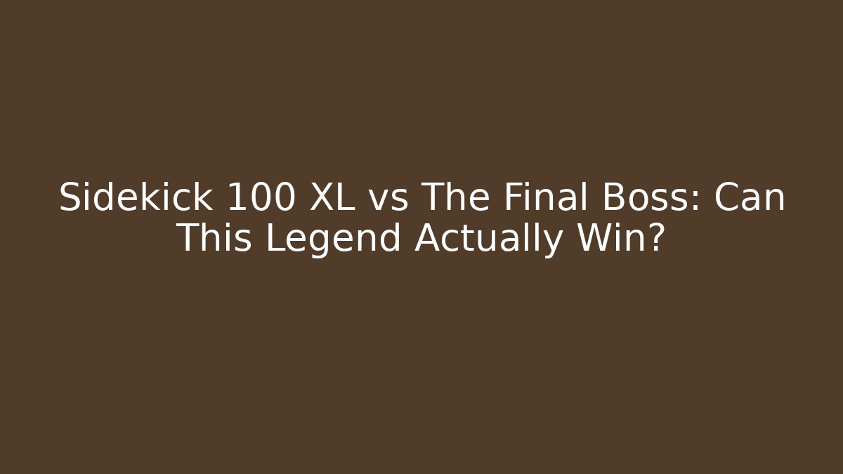 Sidekick 100 XL vs The Final Boss: Can This Legend Actually Win?
