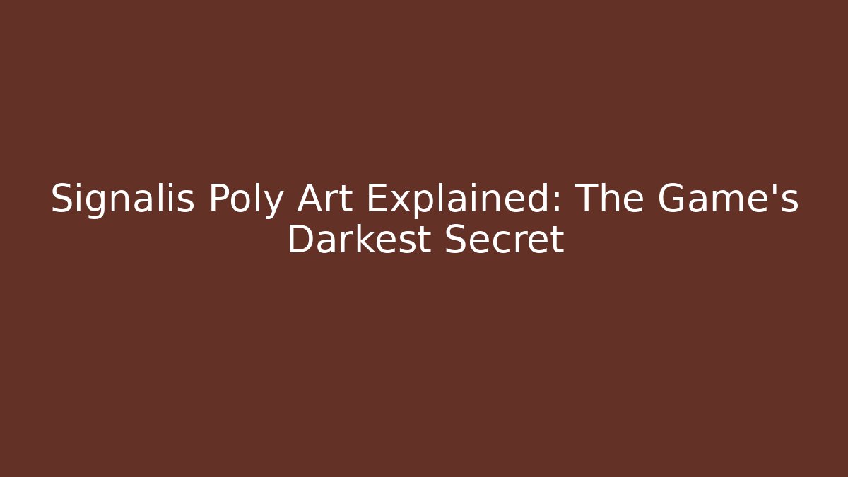 Signalis Poly Art Explained: The Game's Darkest Secret - Smart Esu