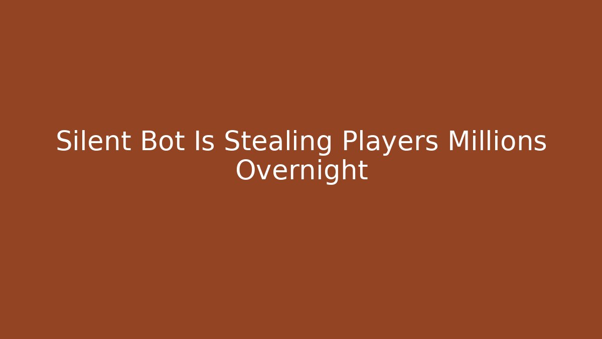Silent Bot Is Stealing Players Millions Overnight