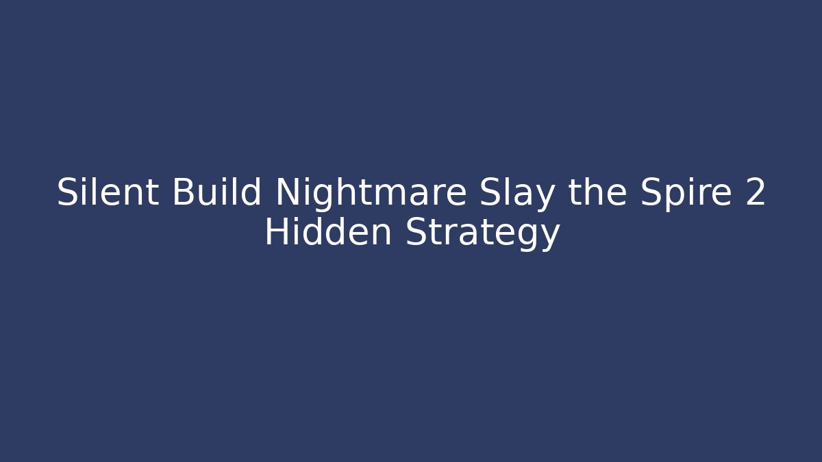 Silent Build Nightmare Slay the Spire 2 Hidden Strategy