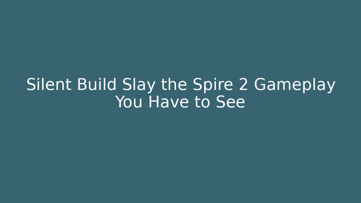Silent Build Slay the Spire 2 Gameplay You Have to See