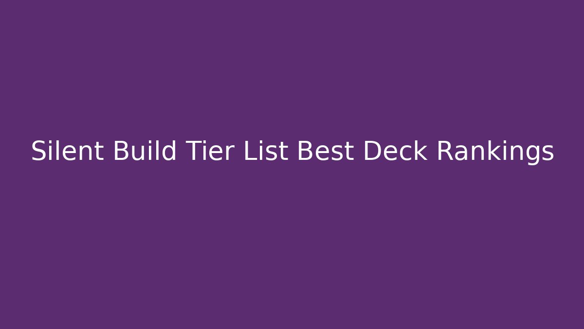 Silent Build Tier List Best Deck Rankings