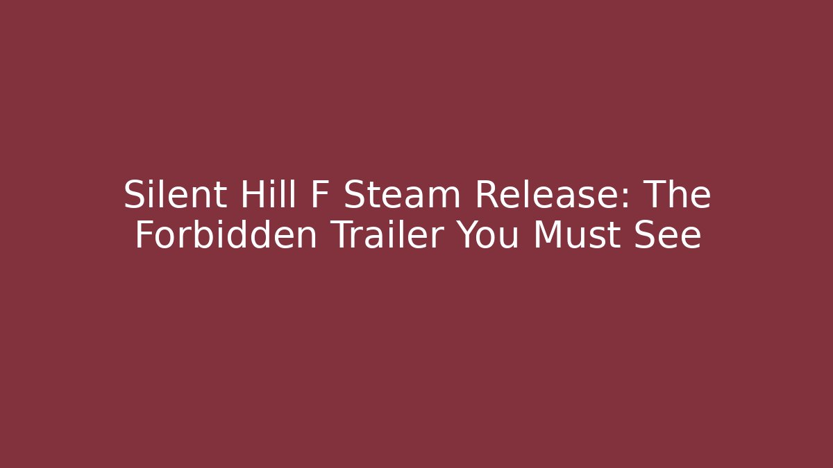 Silent Hill F Steam Release: The Forbidden Trailer You Must See