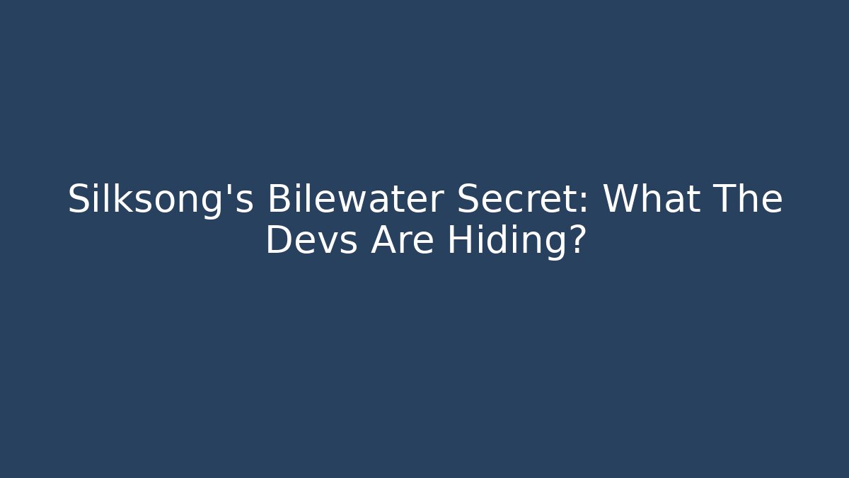 Silksong's Bilewater Secret: What The Devs Are Hiding?