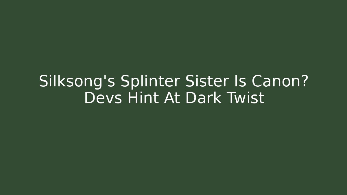 Silksong's Splinter Sister Is Canon? Devs Hint At Dark Twist - Smart Esu