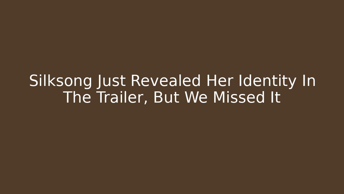 Silksong Just Revealed Her Identity In The Trailer, But We Missed It