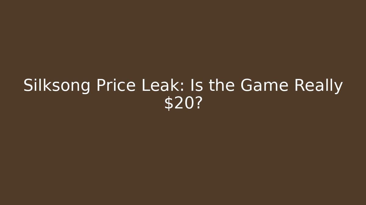 Silksong Price Leak: Is the Game Really $20?