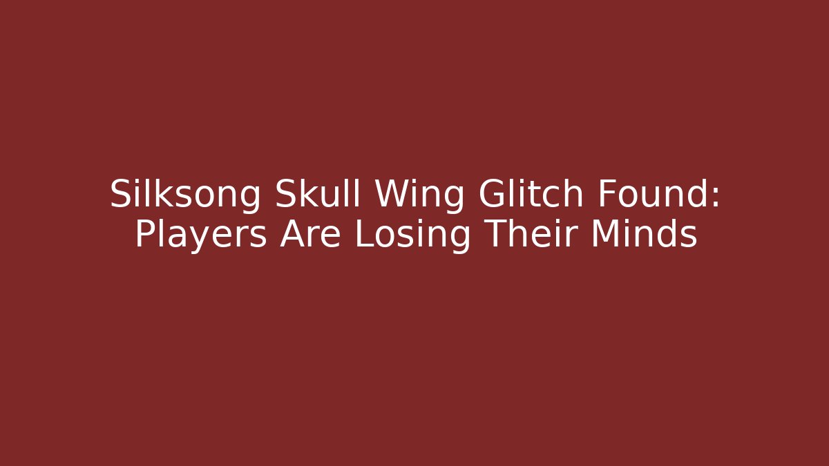Silksong Skull Wing Glitch Found: Players Are Losing Their Minds