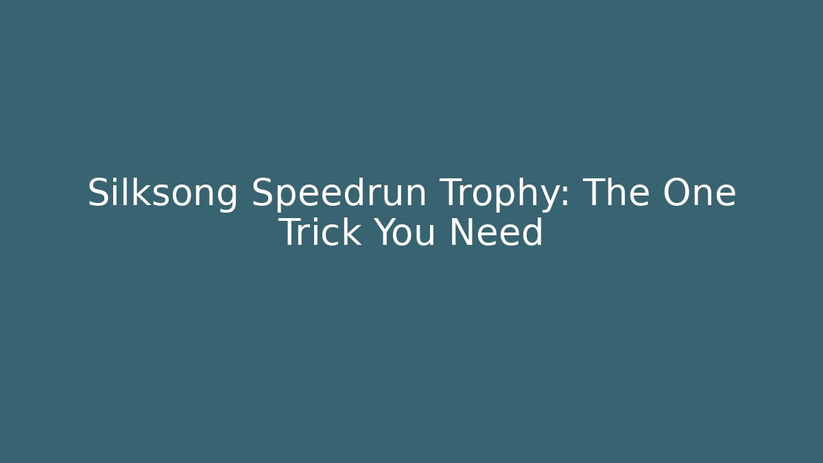 Silksong Speedrun Trophy: The One Trick You Need