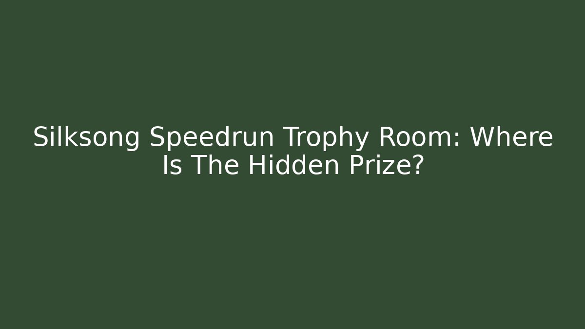 Silksong Speedrun Trophy Room: Where Is The Hidden Prize?