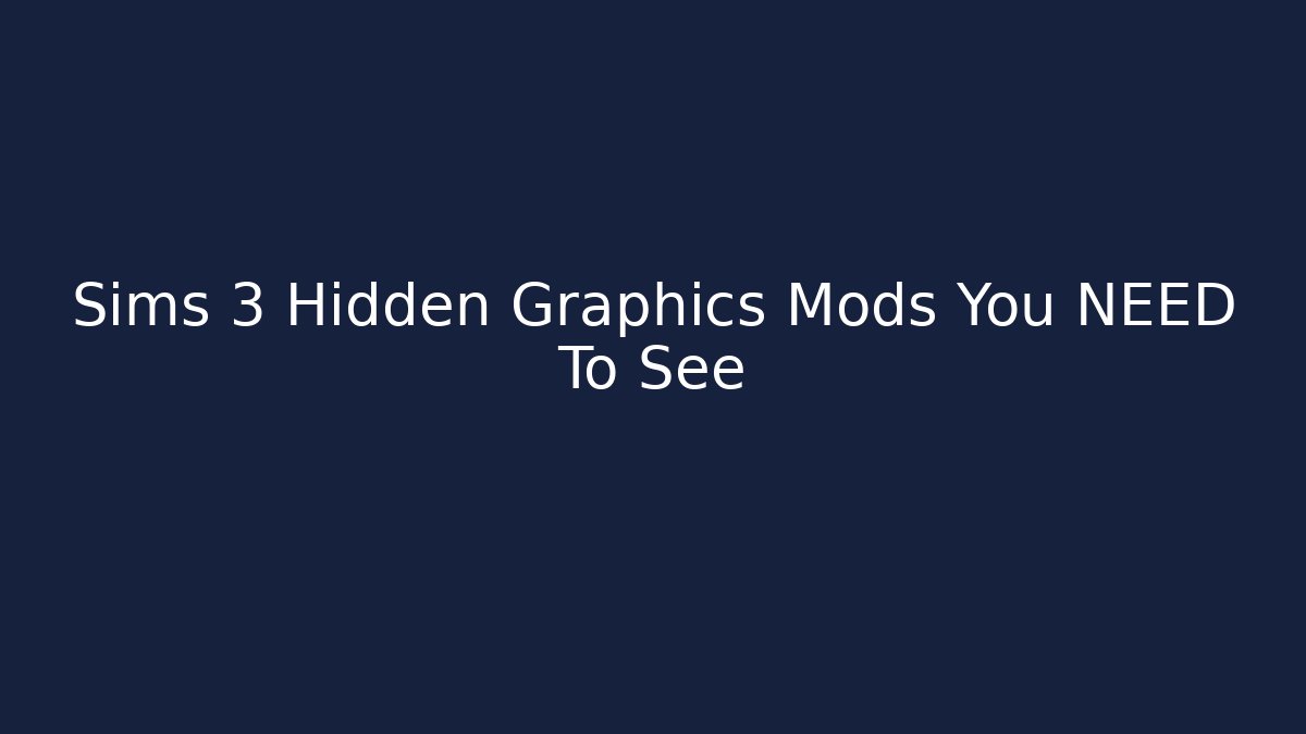 Sims 3 Hidden Graphics Mods You NEED To See