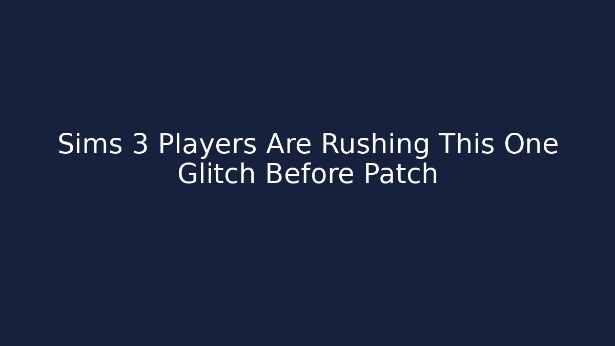 Sims 3 Players Are Rushing This One Glitch Before Patch