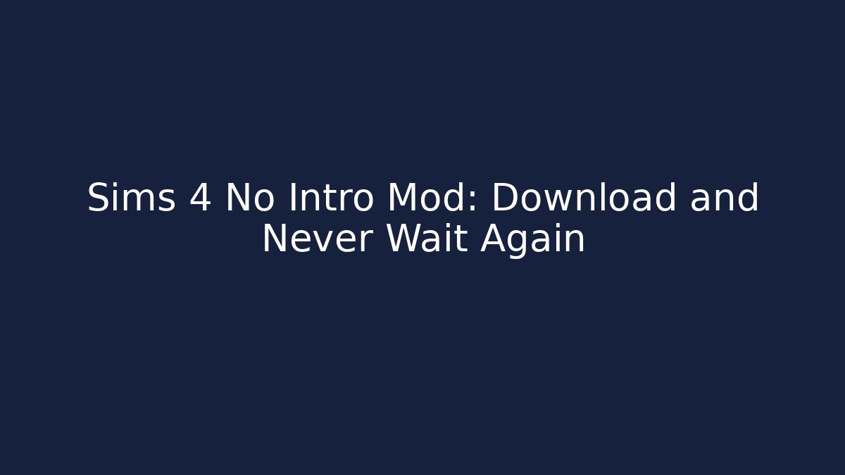 Sims 4 No Intro Mod: Download and Never Wait Again