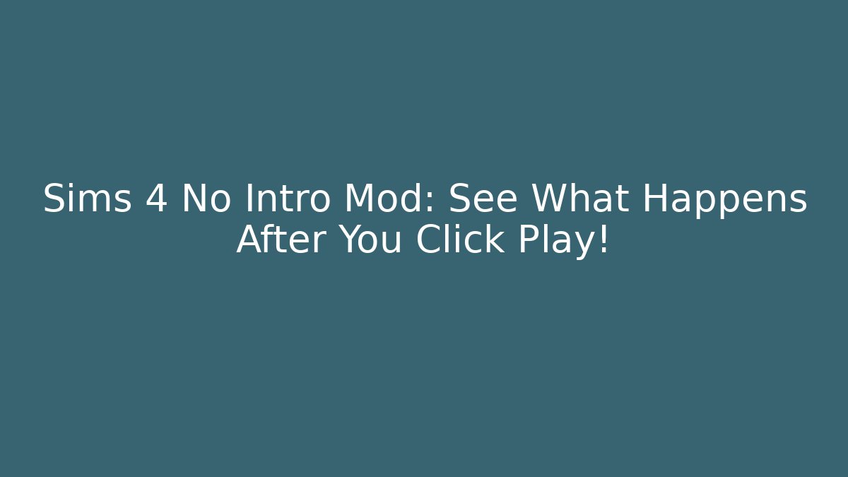 Sims 4 No Intro Mod: See What Happens After You Click Play!