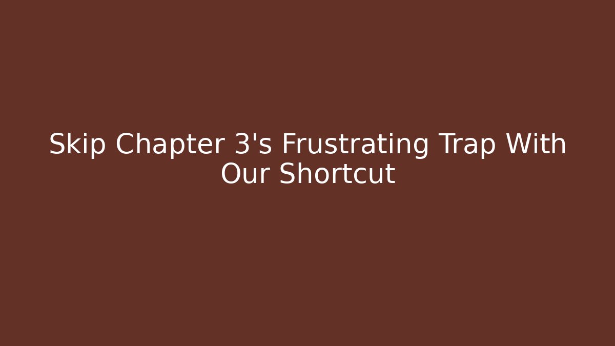 Skip Chapter 3's Frustrating Trap With Our Shortcut - Smart Esu