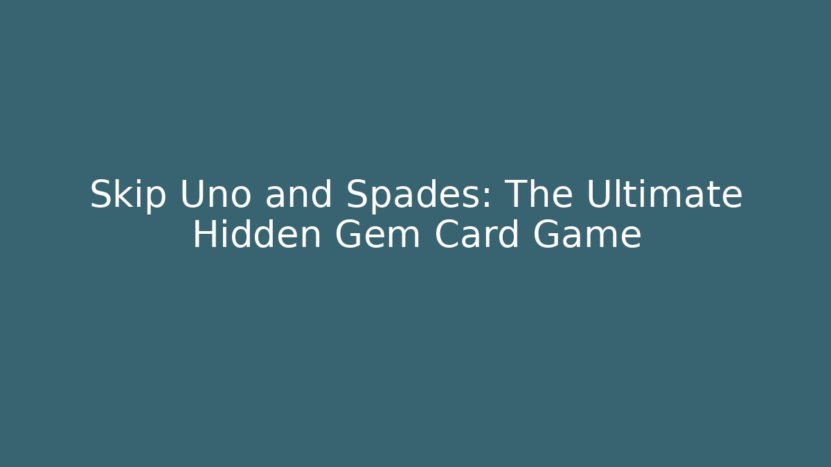 Skip Uno and Spades: The Ultimate Hidden Gem Card Game