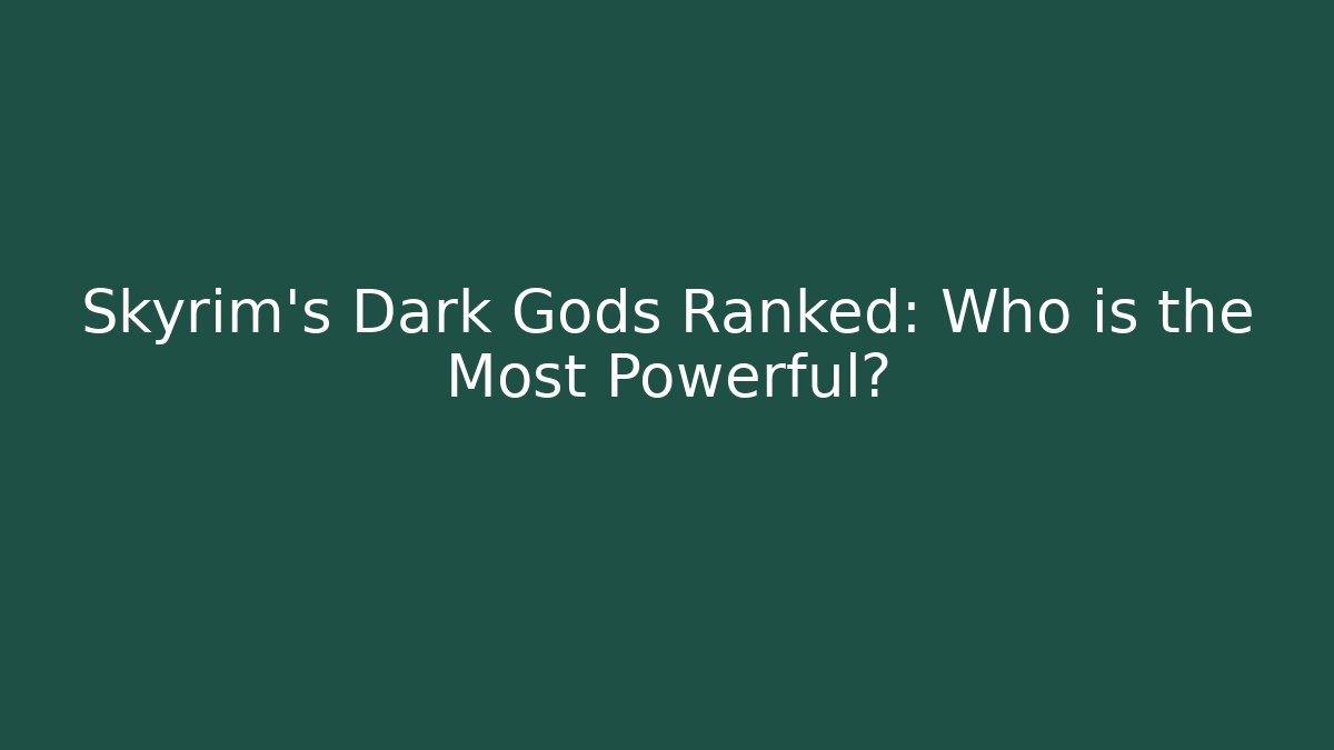 Skyrim's Dark Gods Ranked: Who is the Most Powerful?