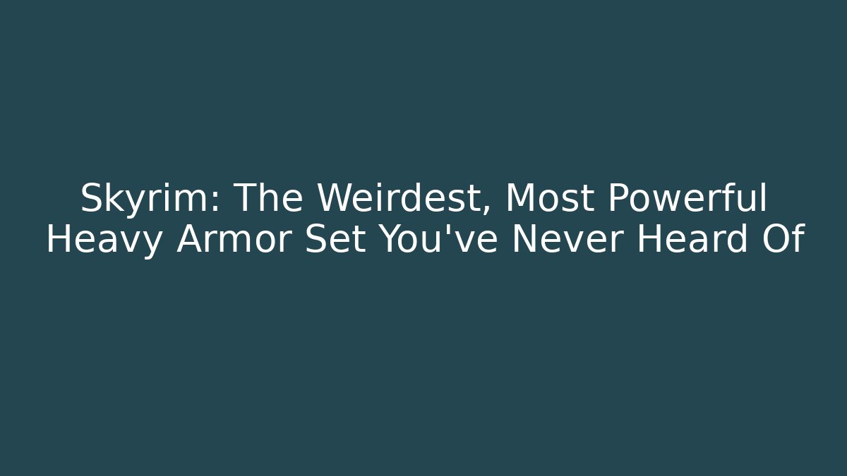 Skyrim: The Weirdest, Most Powerful Heavy Armor Set You've Never Heard Of