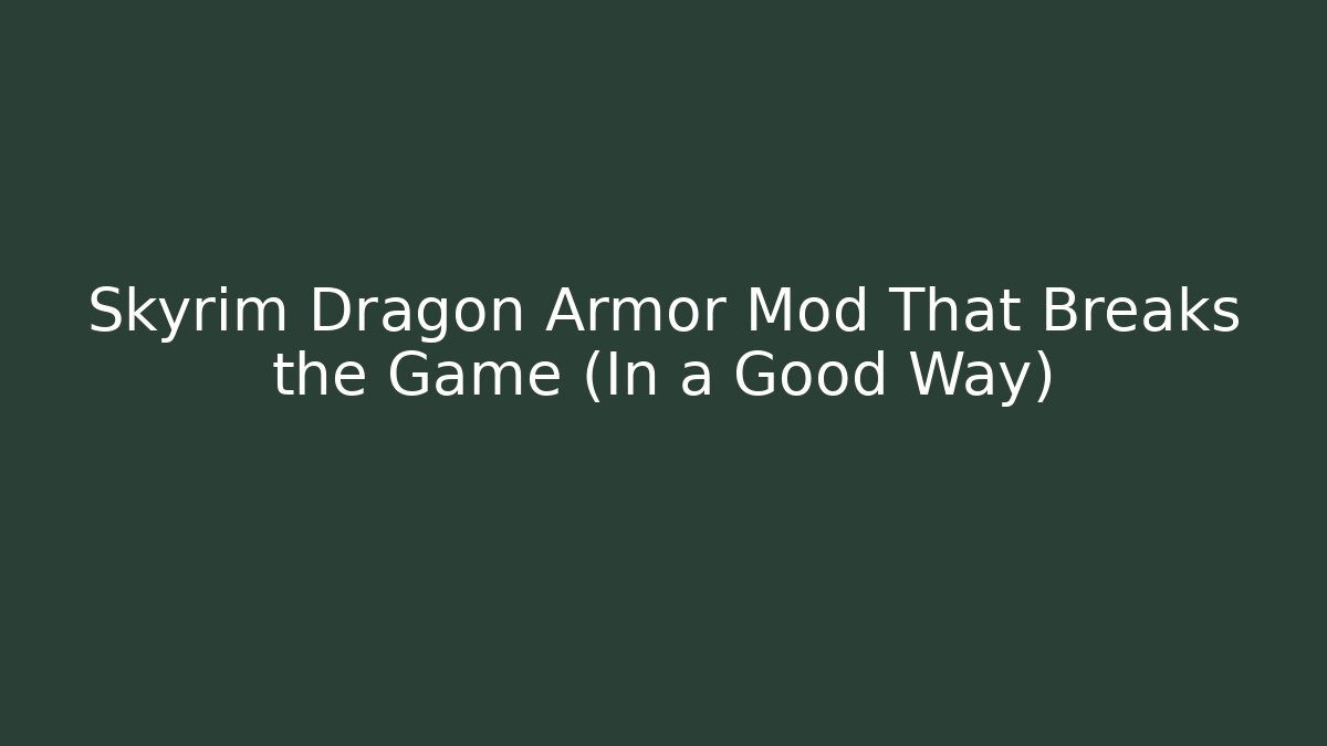 Skyrim Dragon Armor Mod That Breaks the Game (In a Good Way)