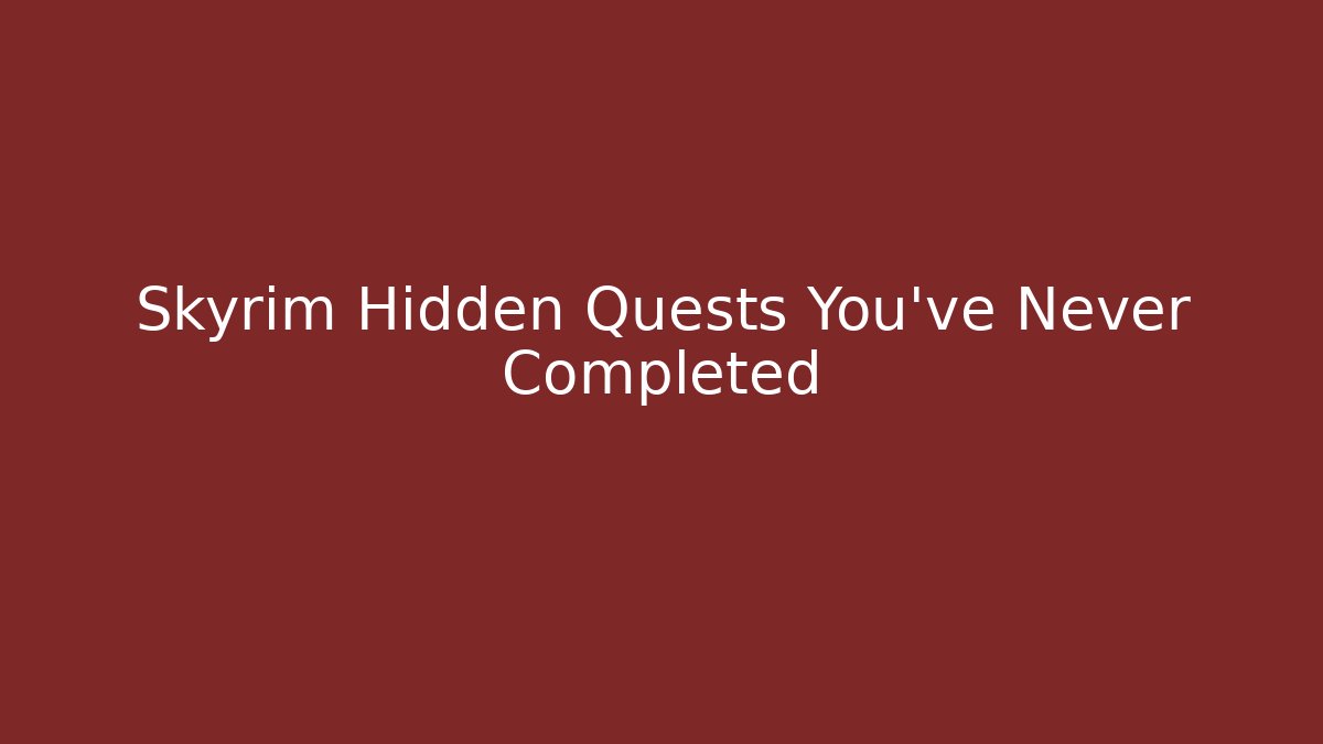 Skyrim Hidden Quests You've Never Completed - Smart Esu