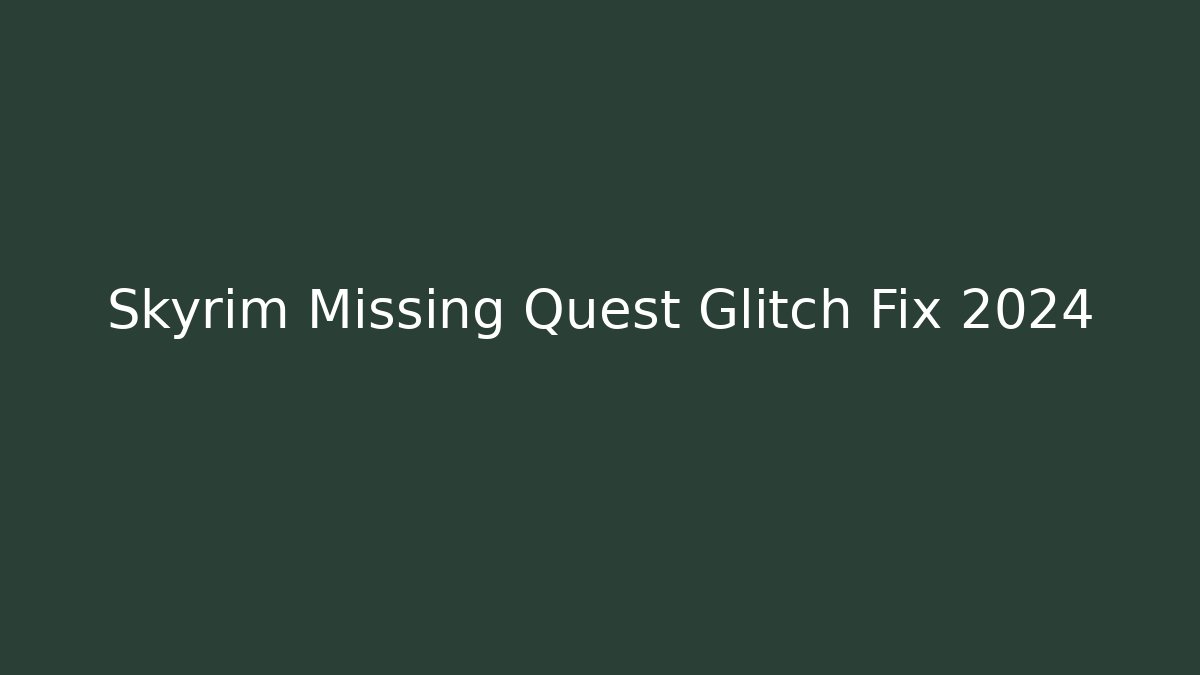 Skyrim Missing Quest Glitch Fix 2024