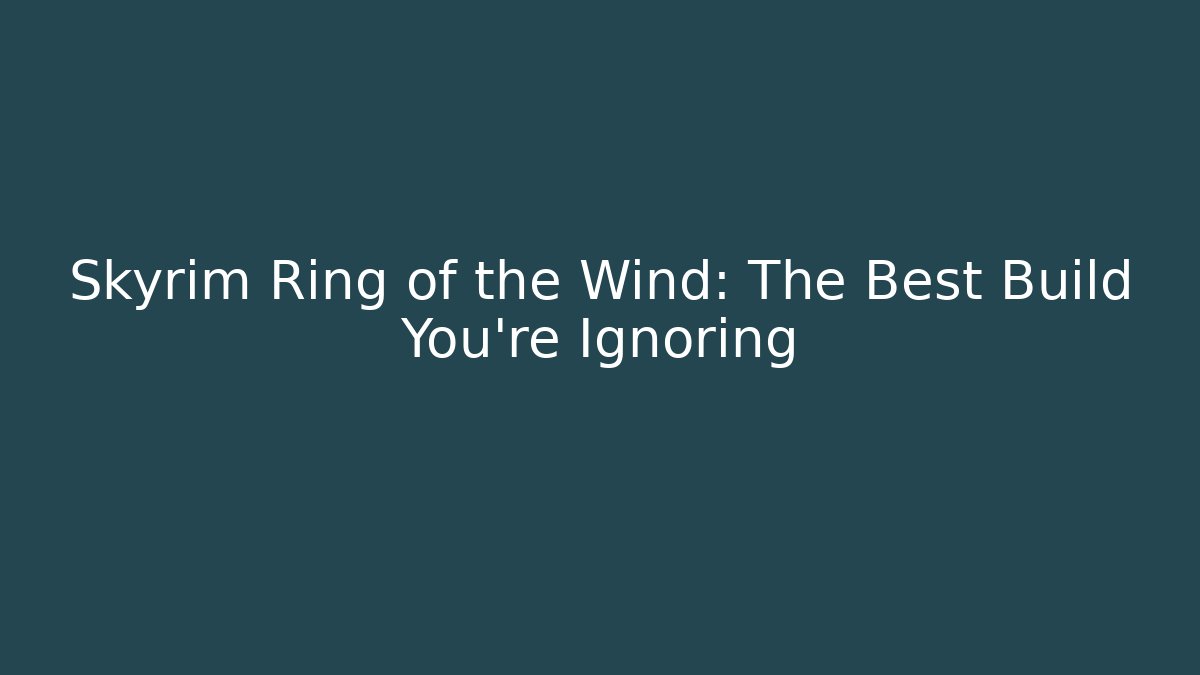 Skyrim Ring of the Wind: The Best Build You're Ignoring