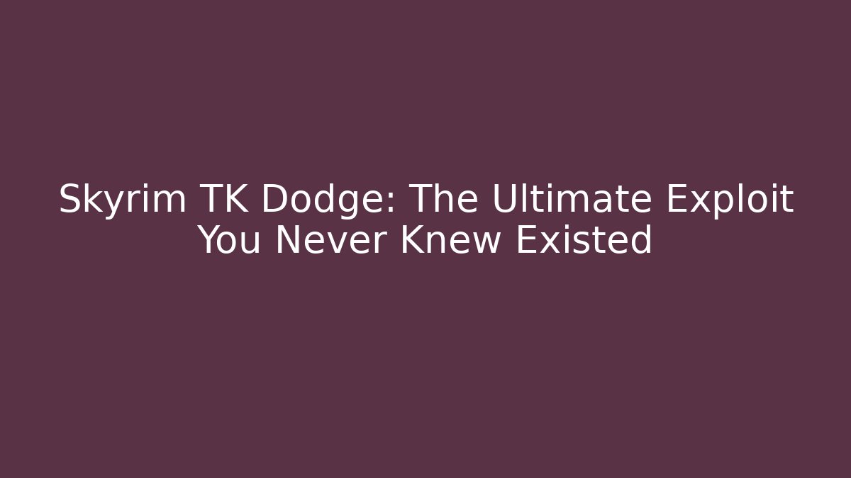 Skyrim TK Dodge: The Ultimate Exploit You Never Knew Existed - Smart Esu