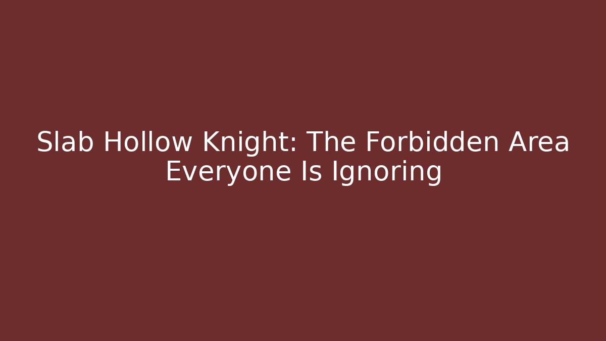 Slab Hollow Knight: The Forbidden Area Everyone Is Ignoring