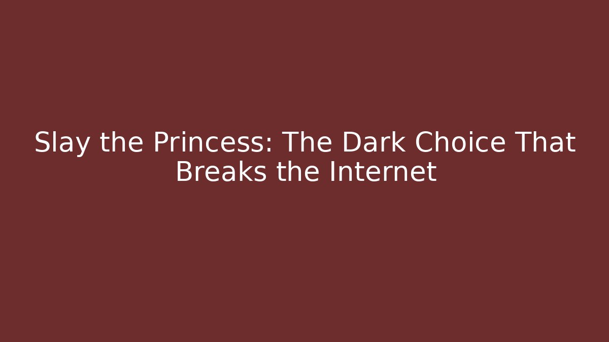 Slay the Princess: The Dark Choice That Breaks the Internet