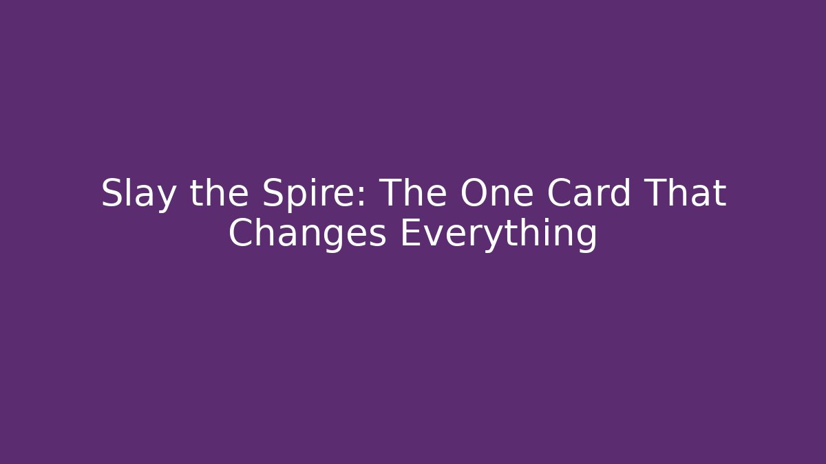 Slay the Spire: The One Card That Changes Everything
